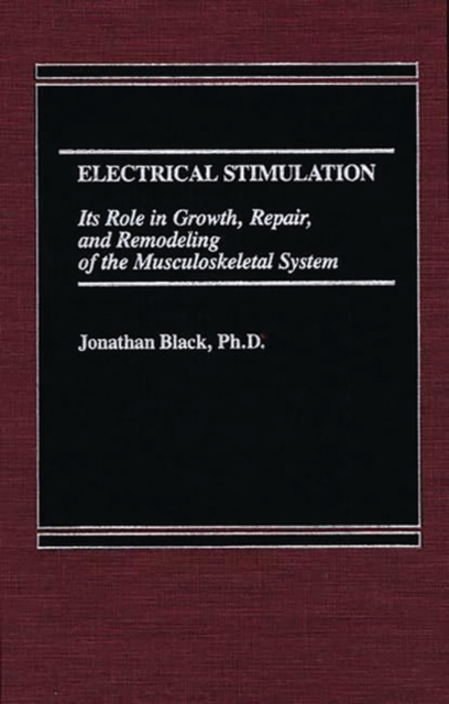 Electrical Stimulation : Its Role in Growth, Repair and Remodeling of the Musculoskeletal System, Hardback Book