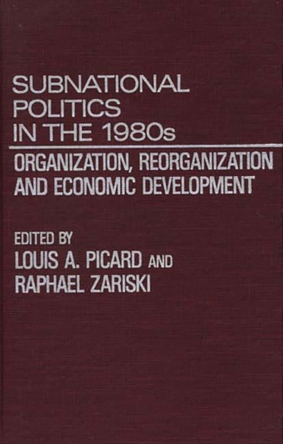 Subnational Politics in the 1980s : Organization, Reorganization and Economic Development, Hardback Book