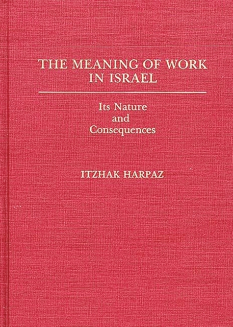 The Meaning of Work in Israel : Its Nature and Consequences, Hardback Book