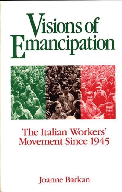 Visions of Emancipation : The Italian Workers' Movement Since 1945, Paperback / softback Book