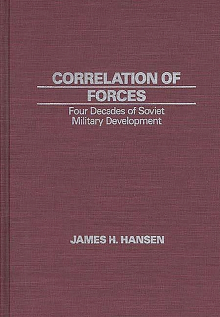 Correlation of Forces : Four Decades of Soviet Military Development, Hardback Book