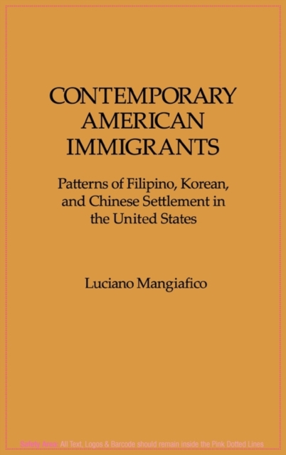 Contemporary American Immigrants : Patterns of Filipino, Korean, and Chinese Settlement in The United States, Hardback Book