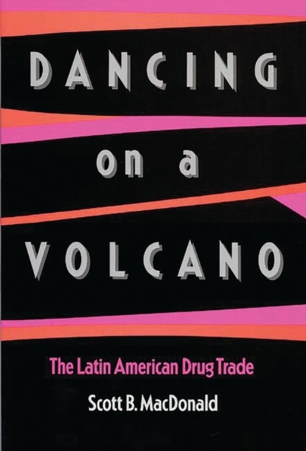 Dancing on a Volcano : The Latin American Drug Trade, Hardback Book
