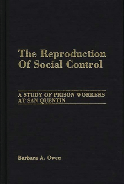 The Reproduction of Social Control : A Study of Prison Workers at San Quentin, Hardback Book