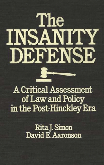 The Insanity Defense : A Critical Assessment of Law and Policy in the Post-Hinckley Era, Hardback Book