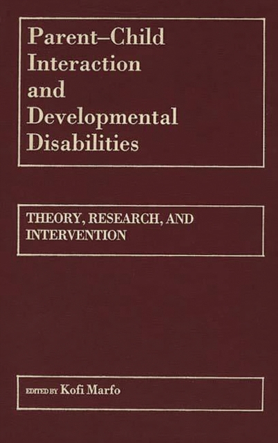 Parent-Child Interaction and Developmental Disabilities : Theory, Research, and Intervention, Hardback Book