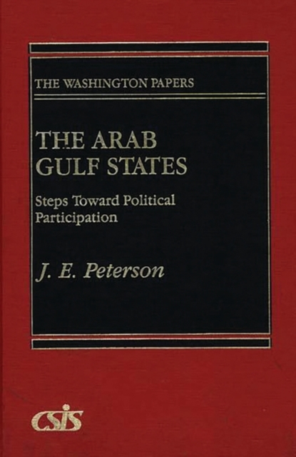 The Arab Gulf States : Steps Toward Political Participation, Hardback Book