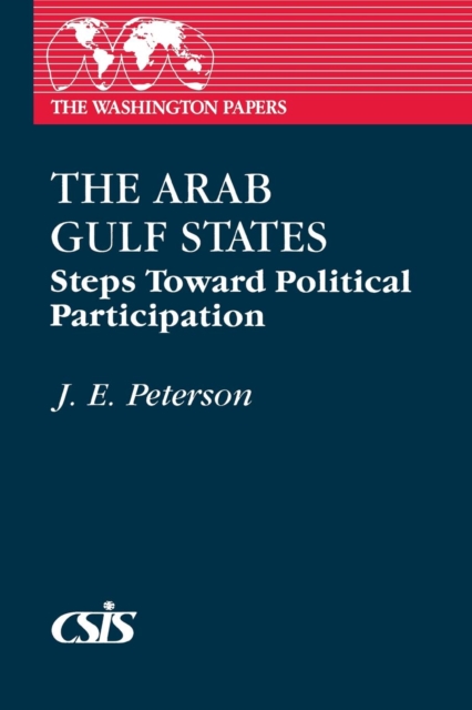 The Arab Gulf States : Steps Toward Political Participation, Paperback / softback Book