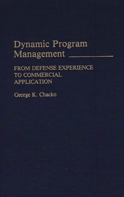 Dynamic Program Management : From Defense Experience to Commercial Application, Hardback Book