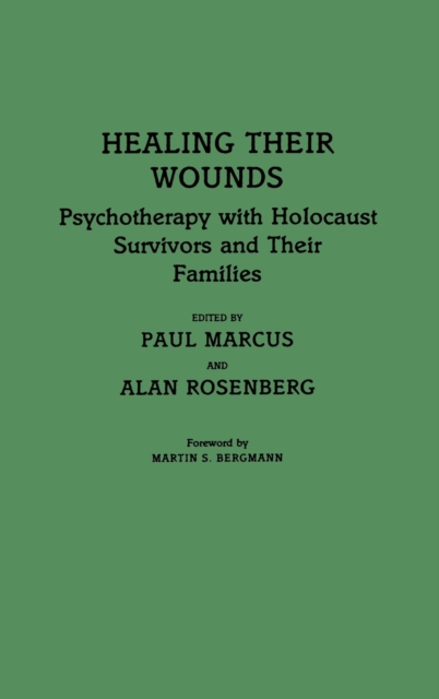 Healing Their Wounds : Psychotherapy with Holocaust Survivors and Their Families, Hardback Book