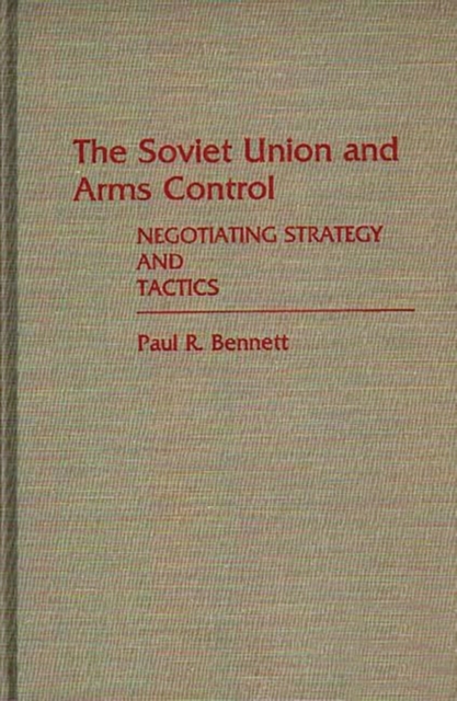 The Soviet Union and Arms Control : Negotiating Strategy and Tactics, Hardback Book