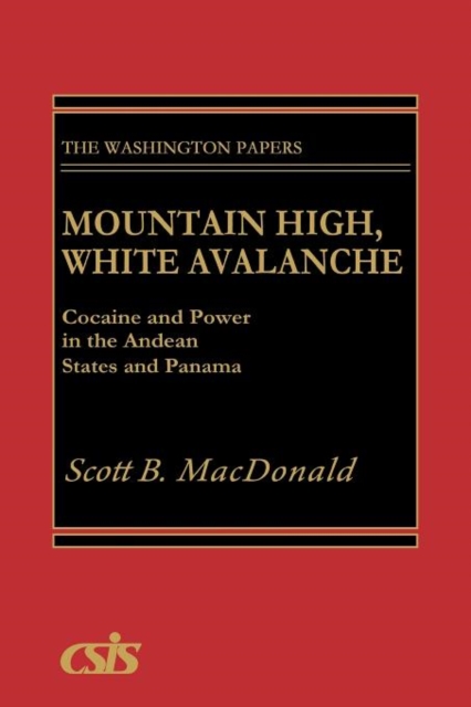 Mountain High, White Avalanche : Cocaine and Power in the Andean States and Panama, Paperback / softback Book