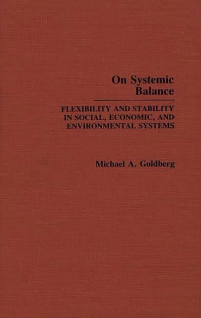 On Systemic Balance : Flexibility and Stability in Social, Economic, and Environmental Systems, Hardback Book