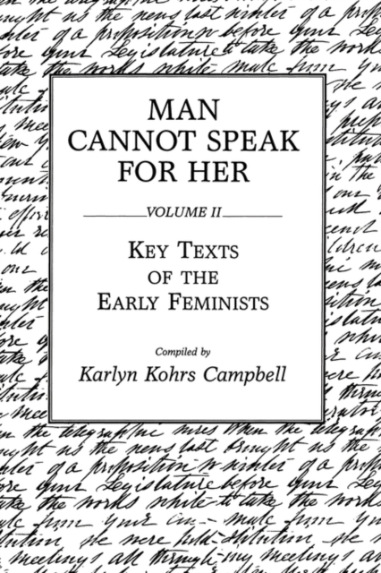 Man Cannot Speak for Her : Volume II; Key Texts of the Early Feminists, Paperback / softback Book