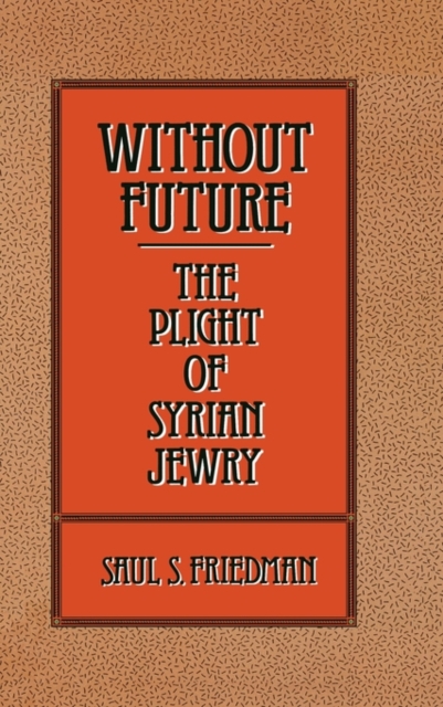 Without Future : The Plight of Syrian Jewry, Hardback Book