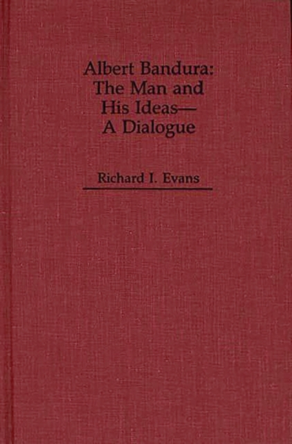 Albert Bandura : The Man and His Ideas--A Dialogue, Hardback Book