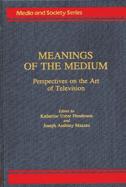 Meanings of the Medium : Perspectives on the Art of Television, Hardback Book