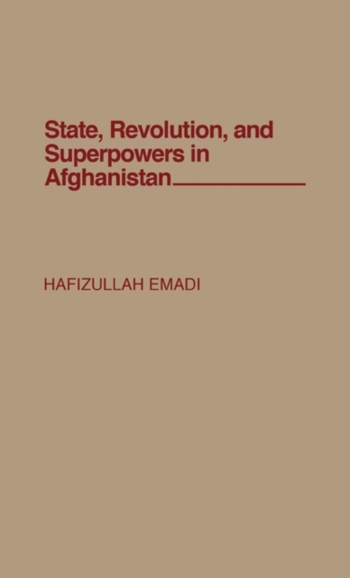 State, Revolution, and Superpowers in Afghanistan, Hardback Book