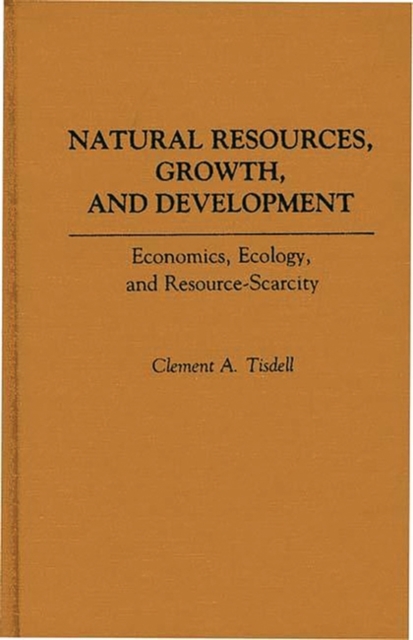 Natural Resources, Growth, and Development : Economics, Ecology and Resource-Scarcity, Hardback Book