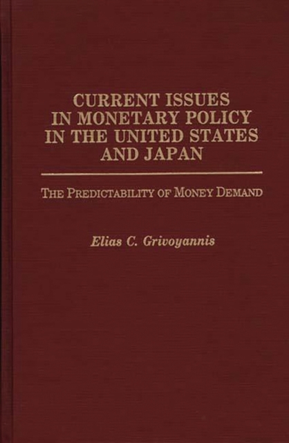 Current Issues in Monetary Policy in the United States and Japan : The Predictability of Money Demand, Hardback Book