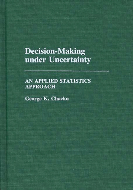 Decision-Making under Uncertainty : An Applied Statistics Approach, Hardback Book