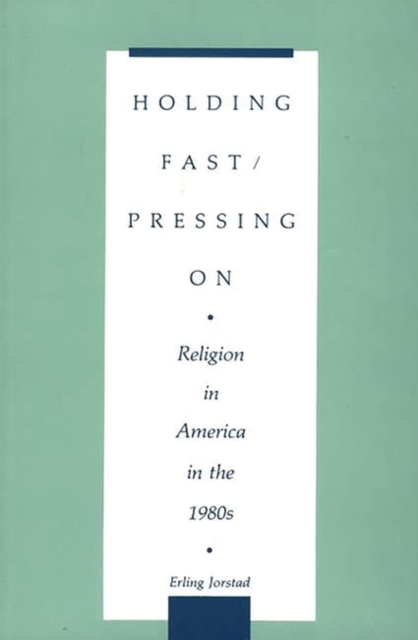 Holding Fast/Pressing On : Religion in America in the 1980s, Paperback / softback Book