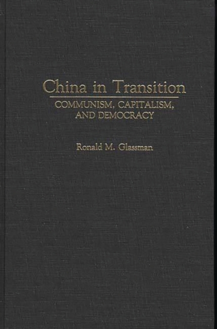 China in Transition : Communism, Capitalism, and Democracy, Hardback Book