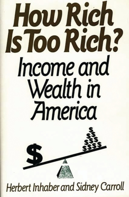 How Rich Is Too Rich? : Income and Wealth in America, Hardback Book