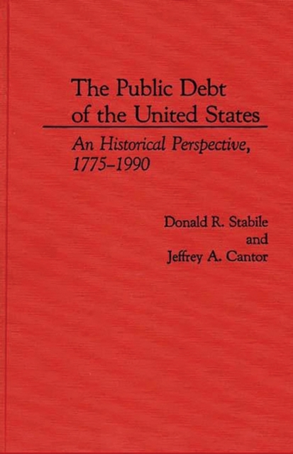 The Public Debt of the United States : An Historical Perspective, 1775-1990, Hardback Book