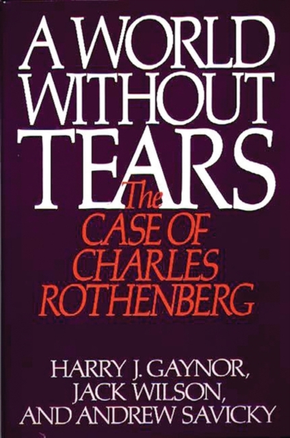 A World Without Tears : The Case of Charles Rothenberg, Hardback Book