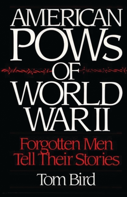 American POW's of World War II : Forgotten Men Tell Their Stories, Hardback Book