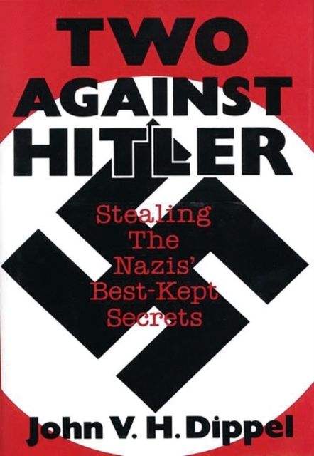 Two Against Hitler : Stealing the Nazis' Best-Kept Secrets, Hardback Book