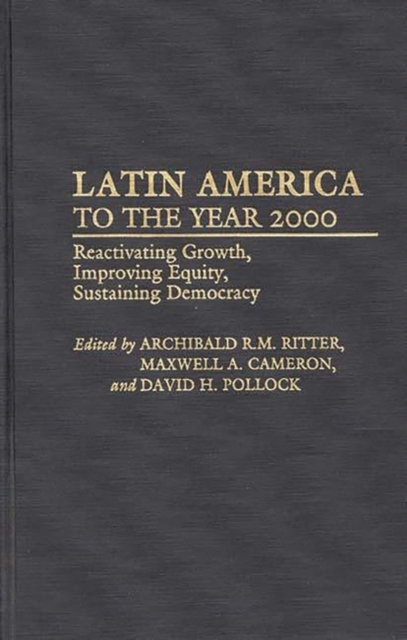 Latin America to the Year 2000 : Reactivating Growth, Improving Equity, Sustaining Democracy, Hardback Book
