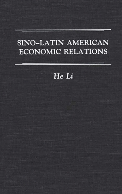Sino-Latin American Economic Relations, Hardback Book
