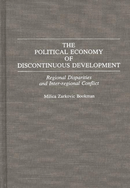 The Political Economy of Discontinuous Development : Regional Disparities and Inter-regional Conflict, Hardback Book