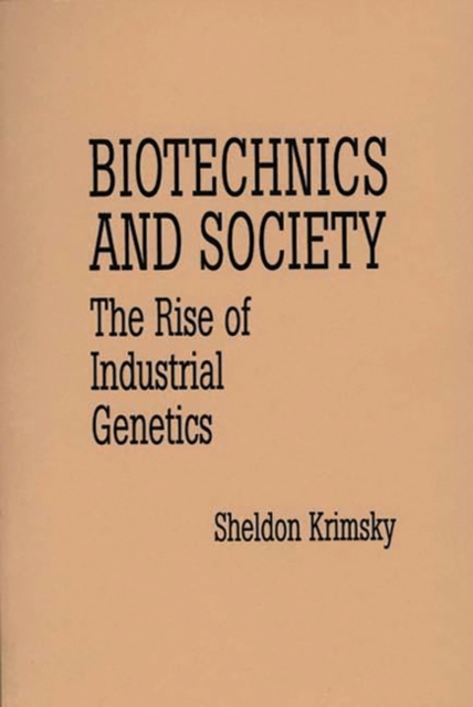 Biotechnics and Society : The Rise of Industrial Genetics, Paperback / softback Book