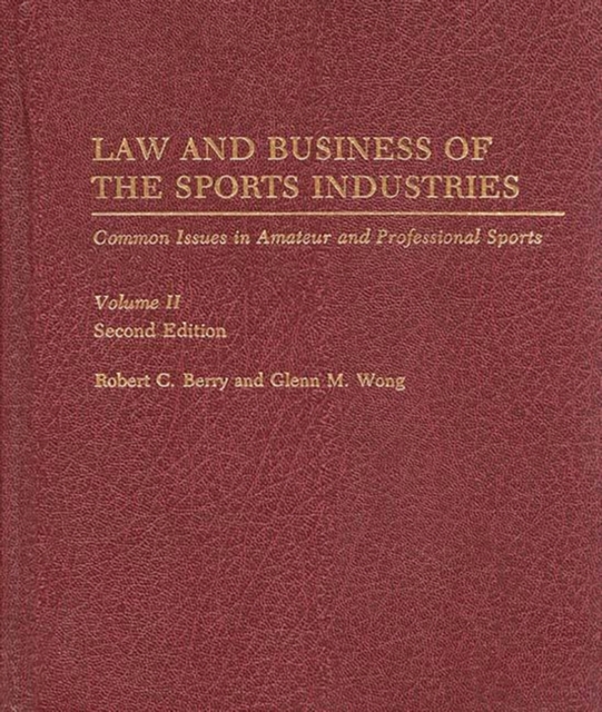 Law and Business of the Sports Industries : Common Issues in Amateur and Professional Sports, 2nd Edition, Hardback Book