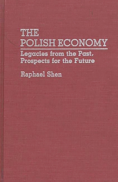 The Polish Economy : Legacies from the Past, Prospects for the Future, Hardback Book
