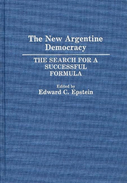 The New Argentine Democracy : The Search for a Successful Formula, Hardback Book