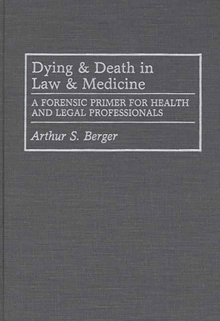Dying and Death in Law and Medicine : A Forensic Primer for Health and Legal Professionals, Hardback Book
