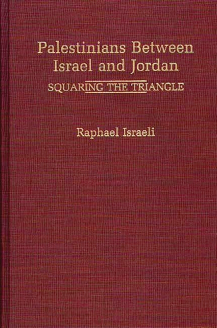 Palestinians Between Israel and Jordan : Squaring the Triangle, Hardback Book