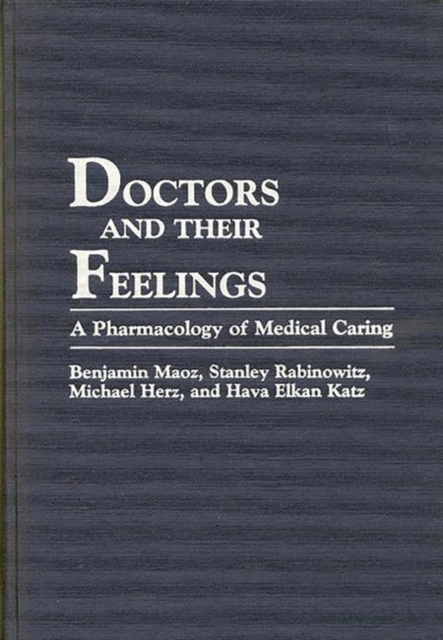 Doctors and Their Feelings : A Pharmacology of Medical Caring, Hardback Book