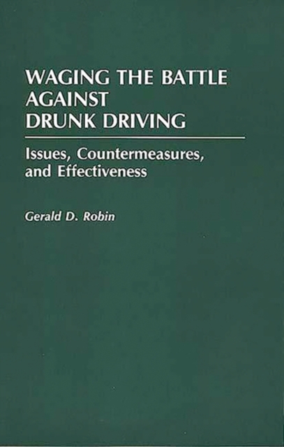Waging the Battle Against Drunk Driving : Issues, Countermeasures, and Effectiveness, Paperback / softback Book