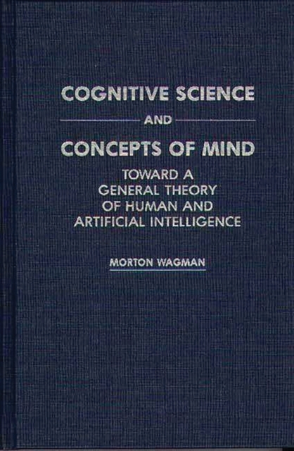 Cognitive Science and Concepts of Mind : Toward a General Theory of Human and Artificial Intelligence, Hardback Book