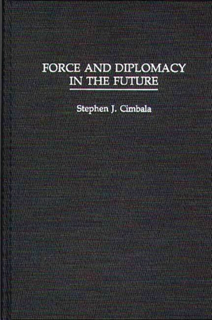 Force and Diplomacy in the Future, Hardback Book