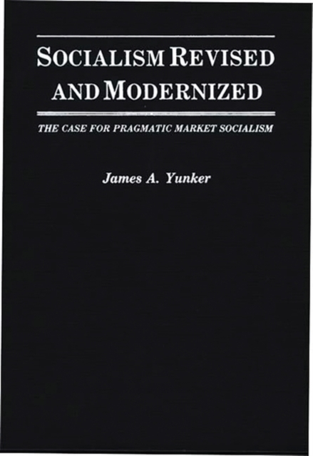 Socialism Revised and Modernized : The Case for Pragmatic Market Socialism, Hardback Book