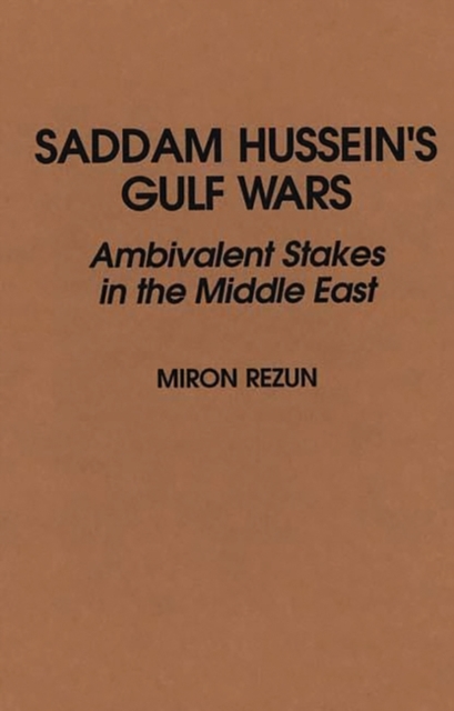 Saddam Hussein's Gulf Wars : Ambivalent Stakes in the Middle East, Hardback Book