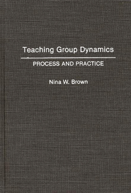 Teaching Group Dynamics : Process and Practices, Hardback Book