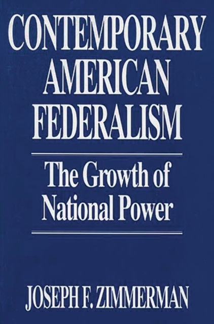 Contemporary American Federalism : The Growth of National Power, Hardback Book