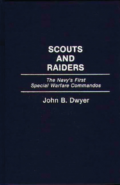 Scouts and Raiders : The Navy's First Special Warfare Commandos, Hardback Book